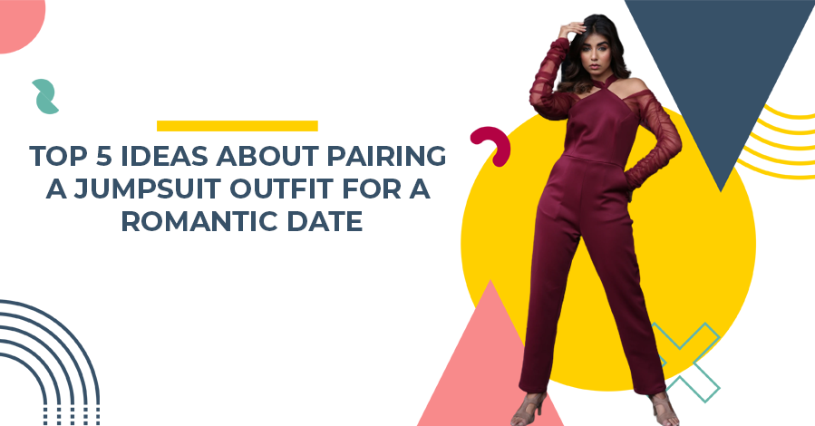 Top 5 Ideas About Pairing a Jumpsuit Outfit For a Romantic Date