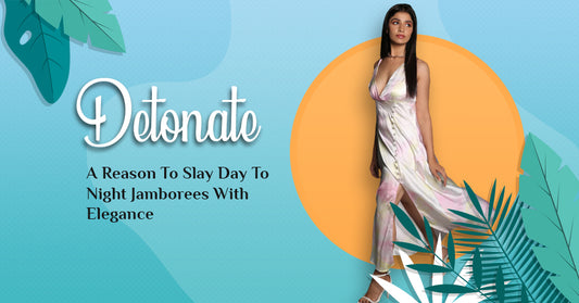 Detonate: A Reason To Slay Day To Night Jamborees With Elegance